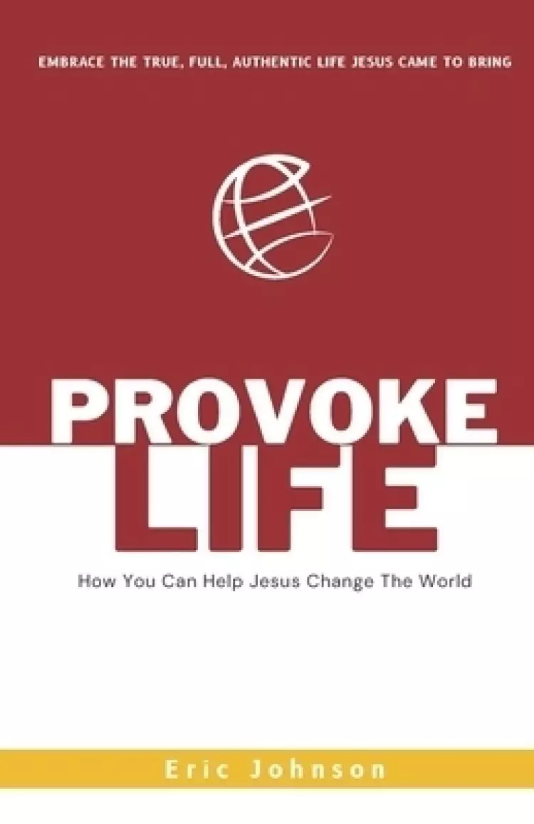 Provoke Life: How You Can Help Jesus Change The World