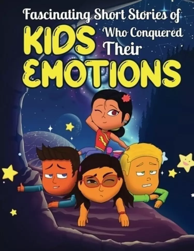 Fascinating Short Stories Of Kids Who Conquered Their Emotions : 35 Inspirational Tales To Help Your Kids Handle Their Feelings