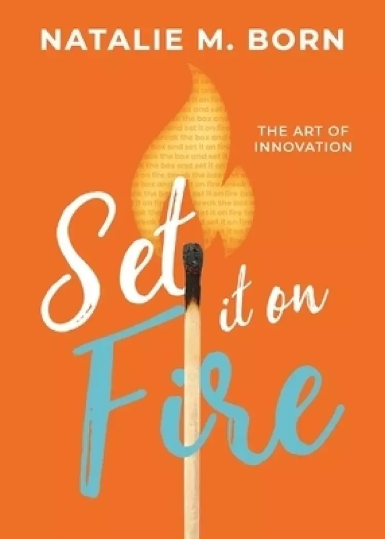 Set It on Fire: The Art of Innovation