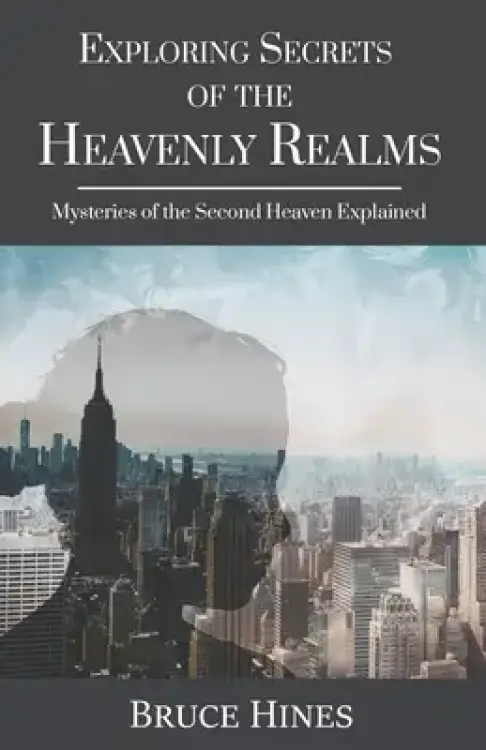 Exploring Secrets of the Heavenly Realm: Mysteries of the Second Heaven Explained