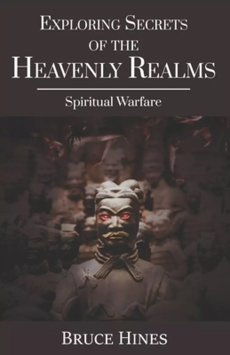 Exploring Secrets of the Heavenly Realms: Spiritual Warfare
