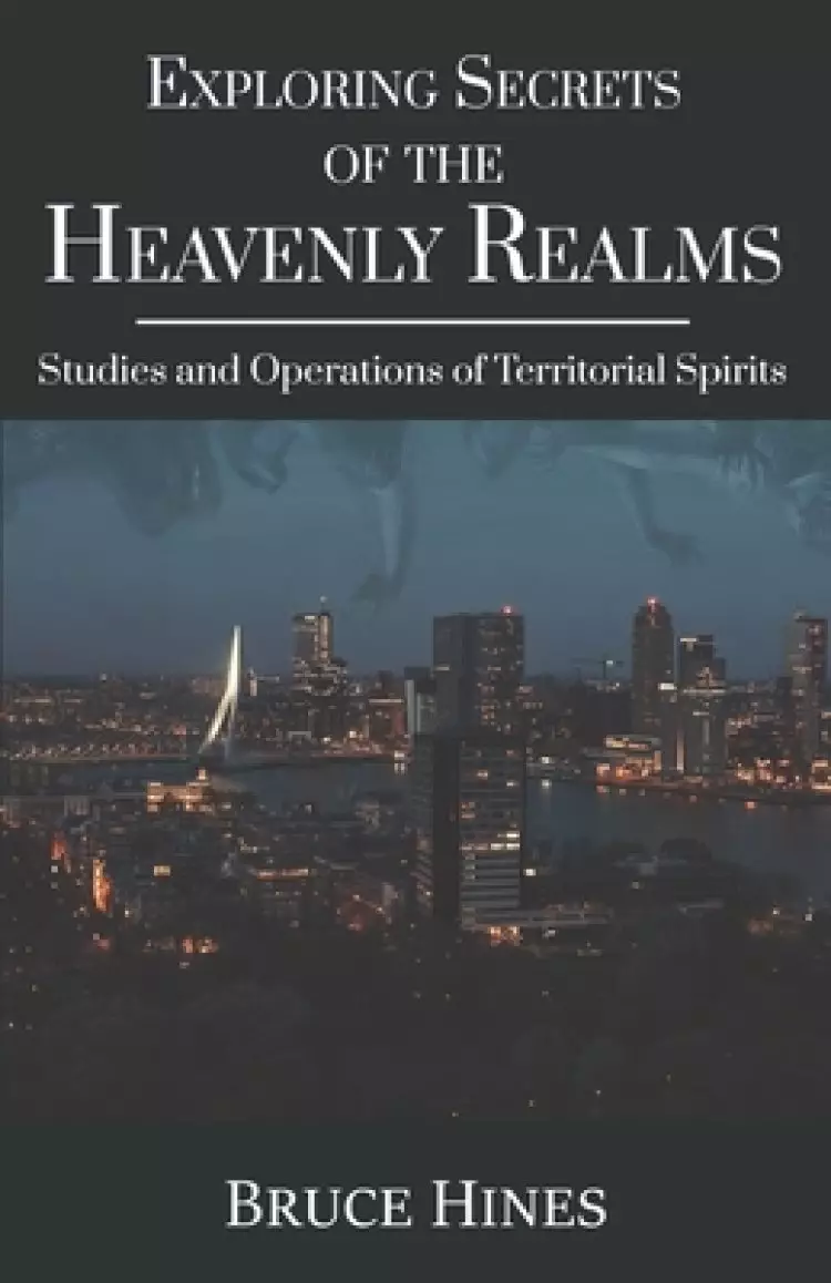 Exploring Secrets of the Heavenly Realms: Studies and Operations of Territorial Spirits