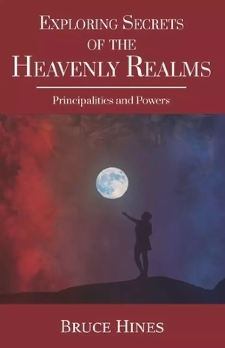 Exploring Secrets of the Heavenly Realms: Principalities and Powers