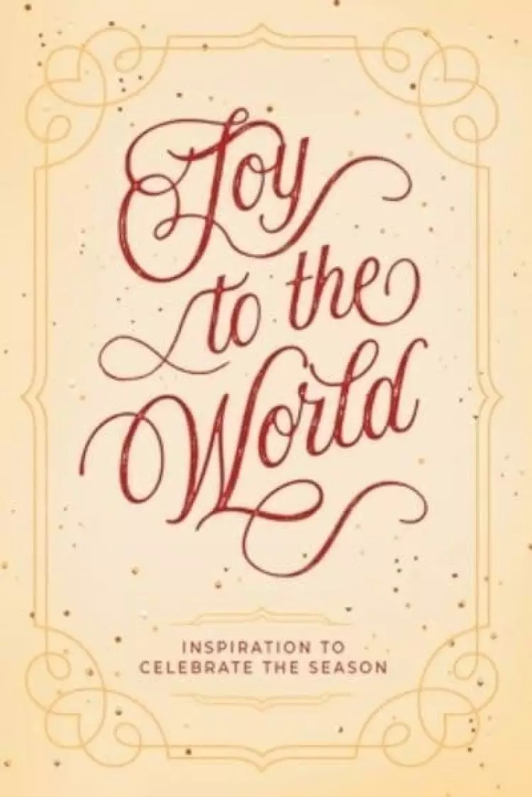 Joy to the World: Inspiration to Celebrate the Season