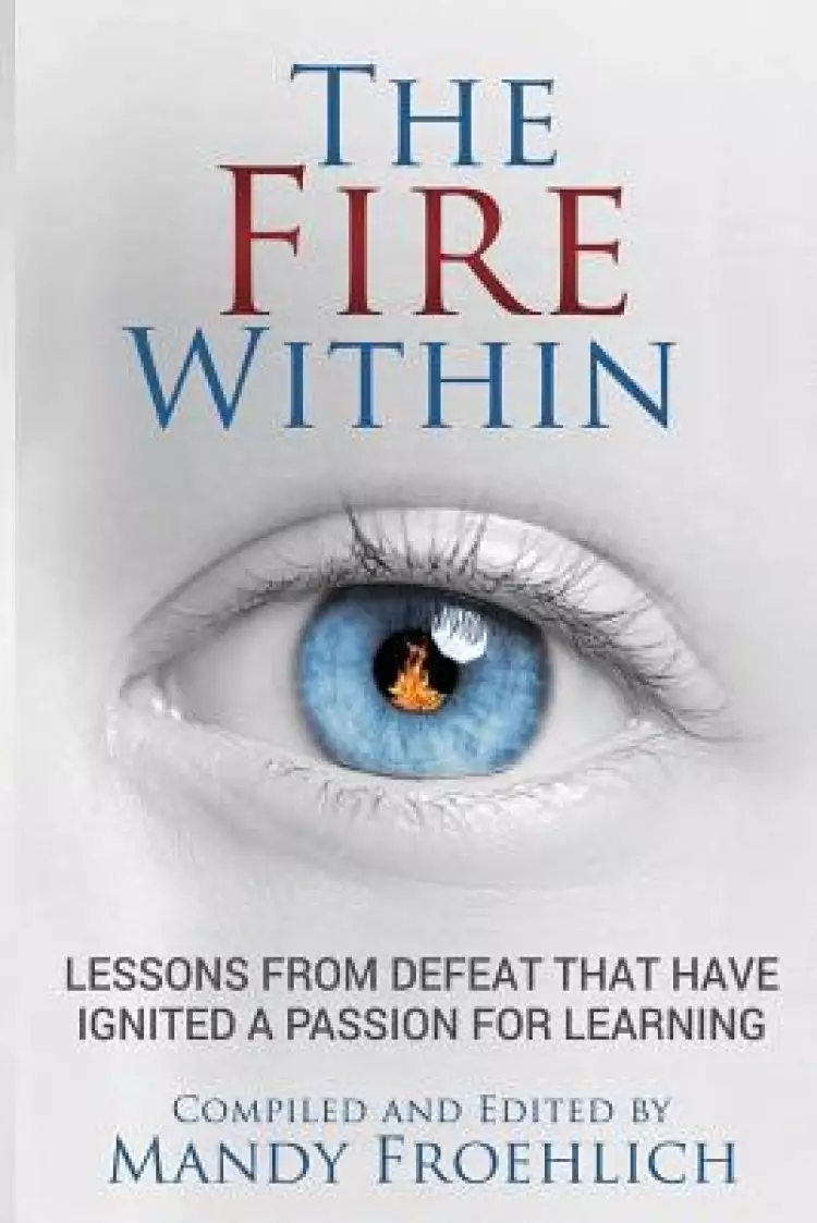 The Fire Within: Lessons from defeat that have inspired a passion for learning