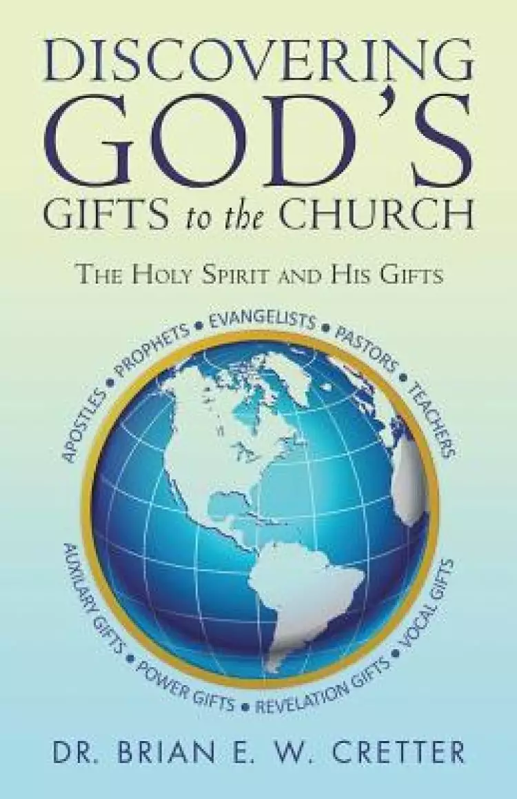 Discovering God's Gifts to the Church: The Holy Spirit and His Gifts