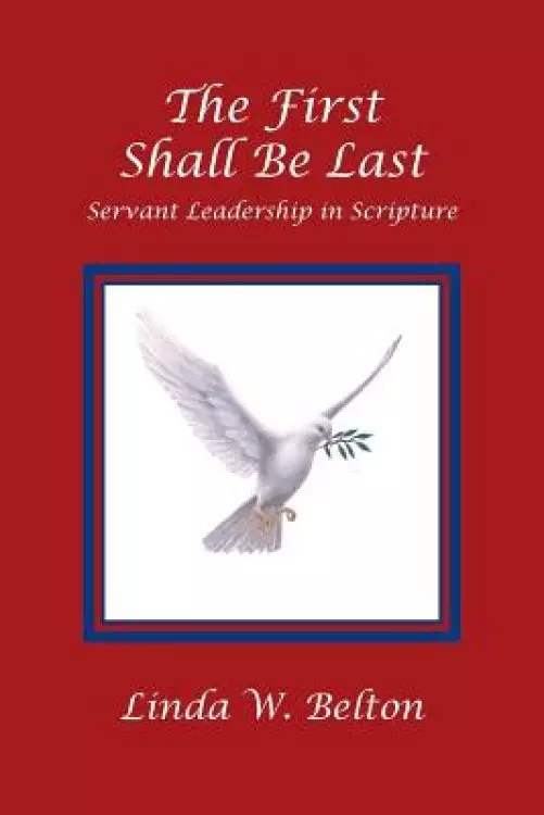 The First Shall Be Last: Servant Leadership in Scripture
