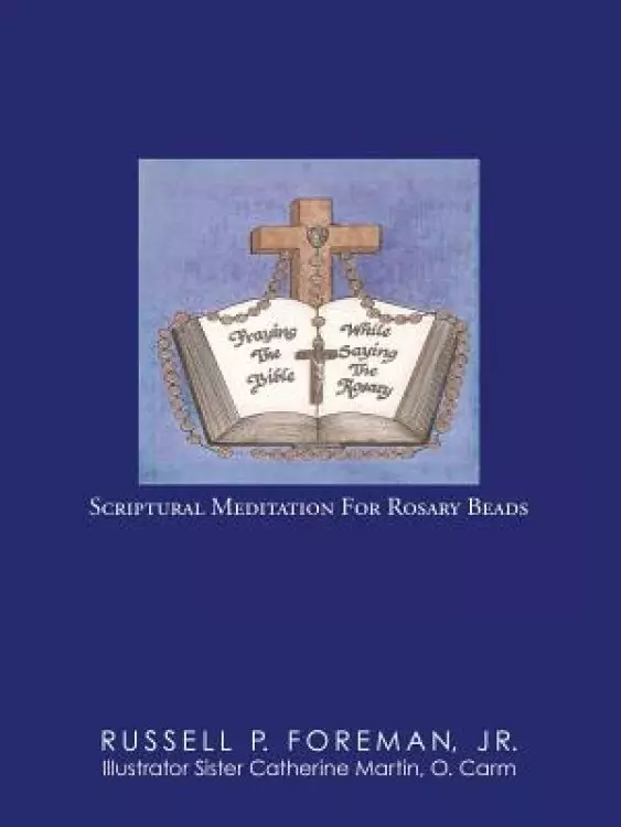 Praying The Bible While Saying The Rosary: Scriptural Meditation For Rosary Beads