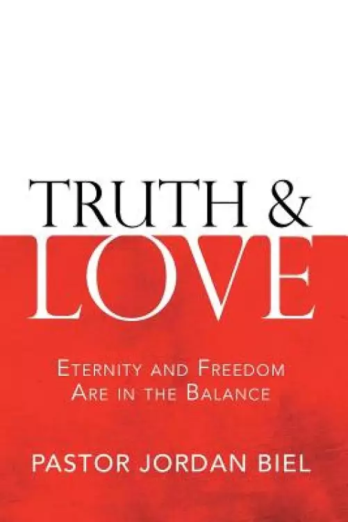 Truth & Love: Eternity and Freedom are in the Balance