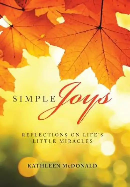 Simple Joys: Reflections on Life'S Little Miracles