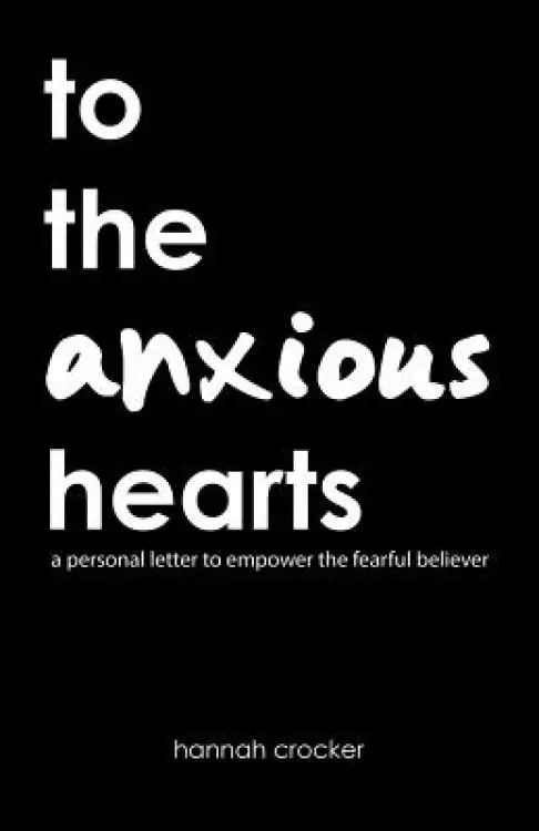 To the Anxious Hearts: A Personal Letter to Empower the Fearful Believer