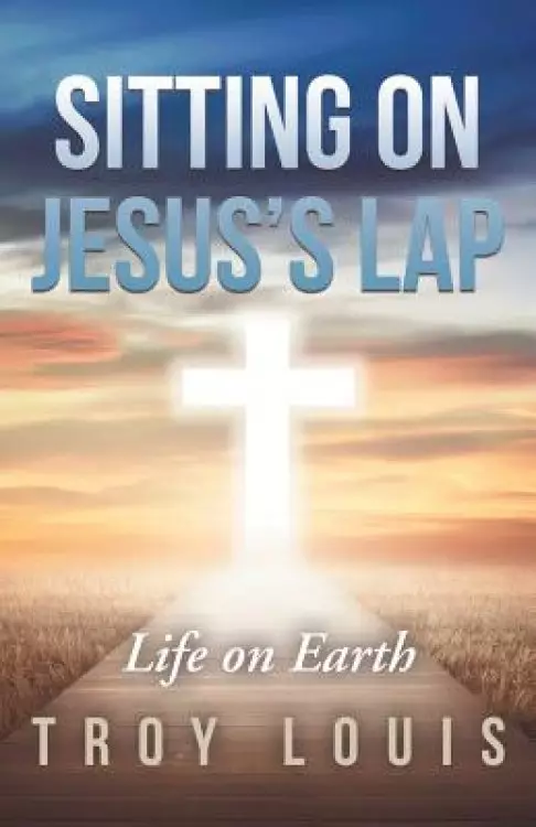 Sitting on Jesus'S Lap: Life on Earth