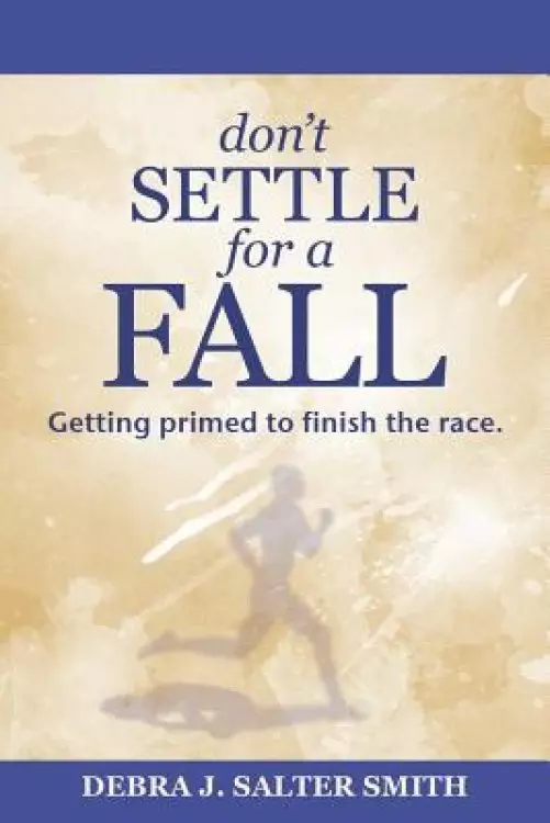 Don'T Settle for a Fall: Getting Primed to Finish the Race.