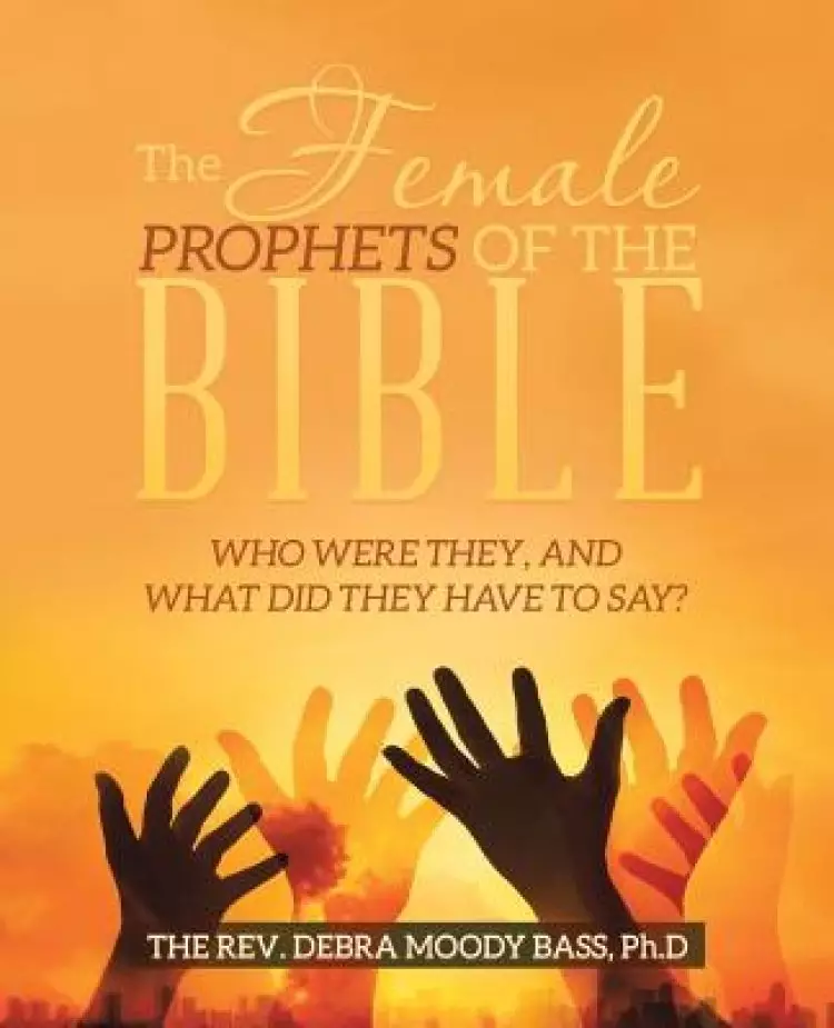 The Female Prophets of the Bible: Who Were They, and What Did They Have to Say?