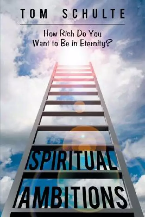 Spiritual Ambitions: How Rich Do You Want to Be in Eternity?