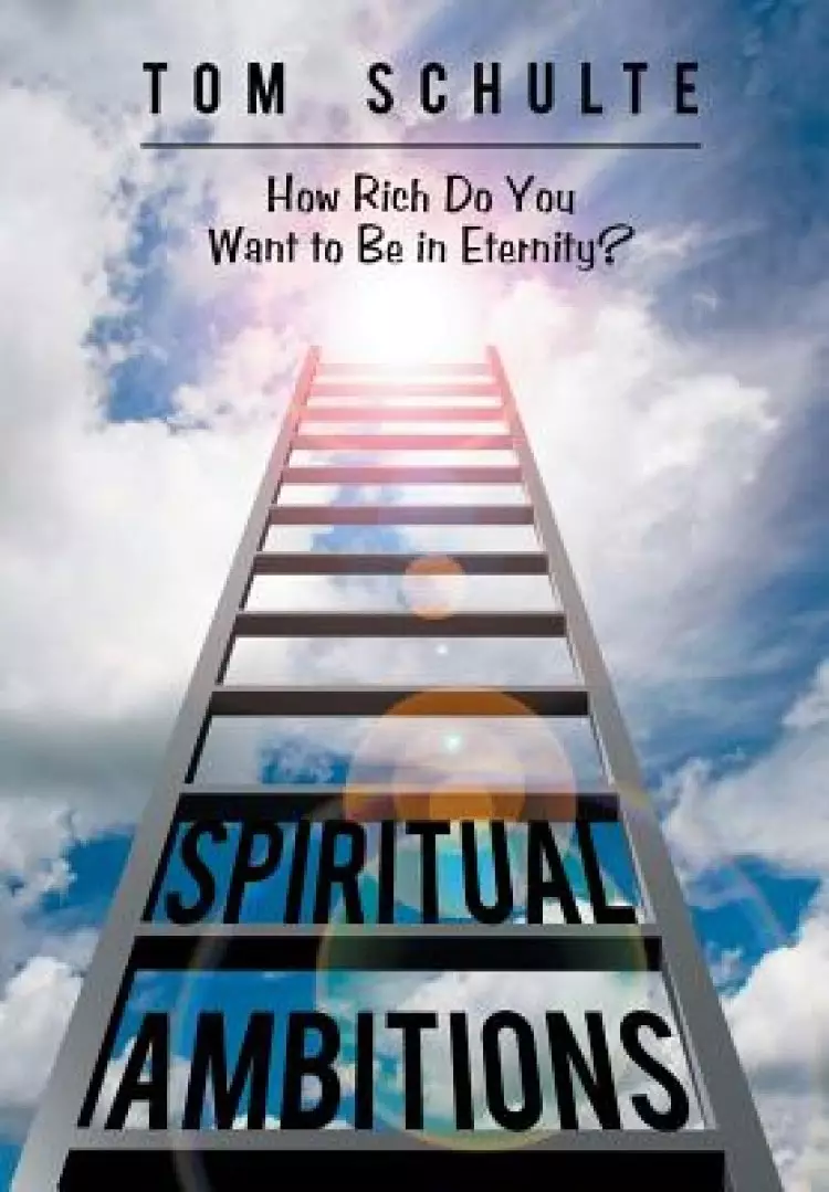 Spiritual Ambitions: How Rich Do You Want to Be in Eternity?
