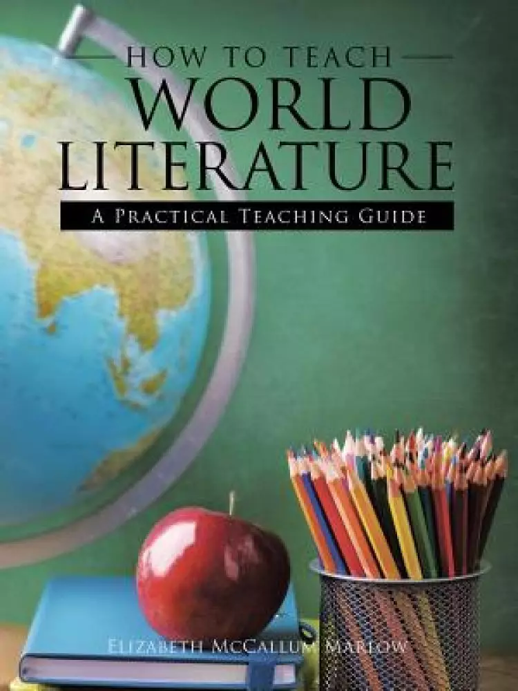 How to Teach World Literature: A Practical Teaching Guide