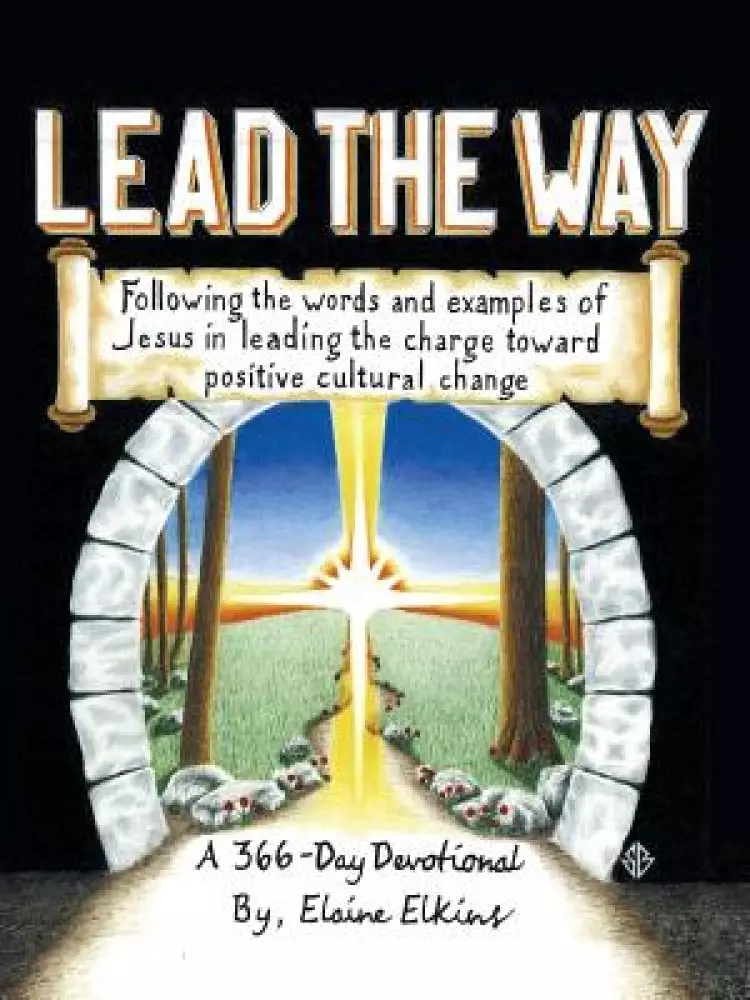 Lead the Way: Following the Words and Examples of Jesus in Leading the Charge Toward Positive Cultural Change