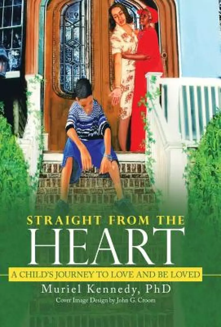 Straight from the Heart: A Child's Journey to Love and Be Loved