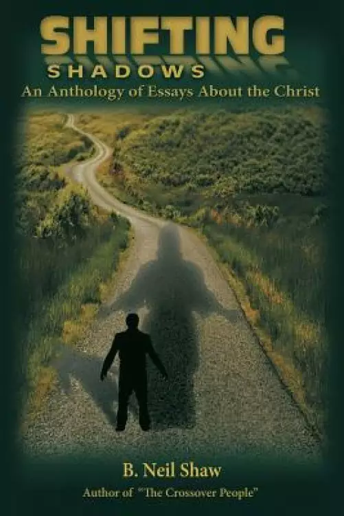 Shifting Shadows: An Anthology of Essays About the Christ