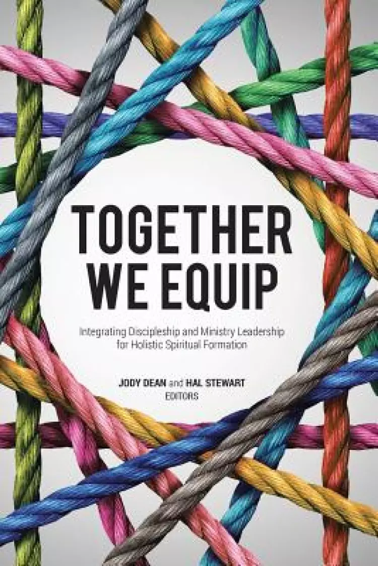 Together We Equip: Integrating Discipleship and Ministry Leadership for Holistic Spiritual Formation