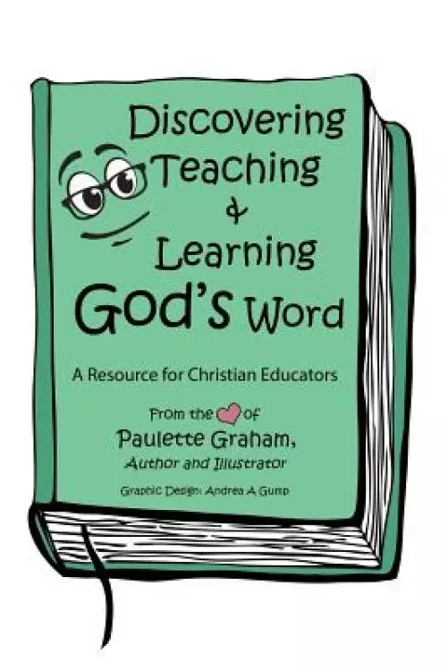 Discovering Teaching & Learning God's Word: A Resource for Christian Educators