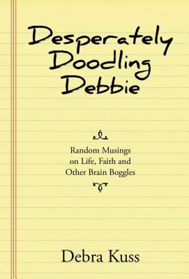 Desperately Doodling Debbie: Random Musings on Life, Faith and Other Brain Boggles