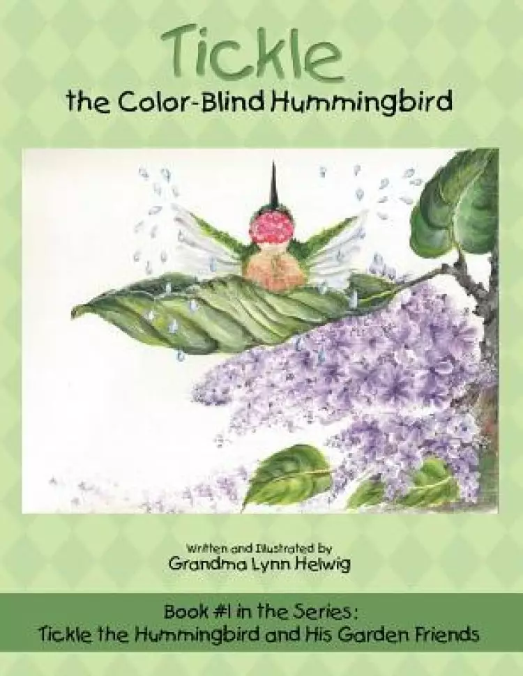 Tickle the Color-Blind Hummingbird: Book #1 in the Series: Tickle the Hummingbird and His Garden Friends