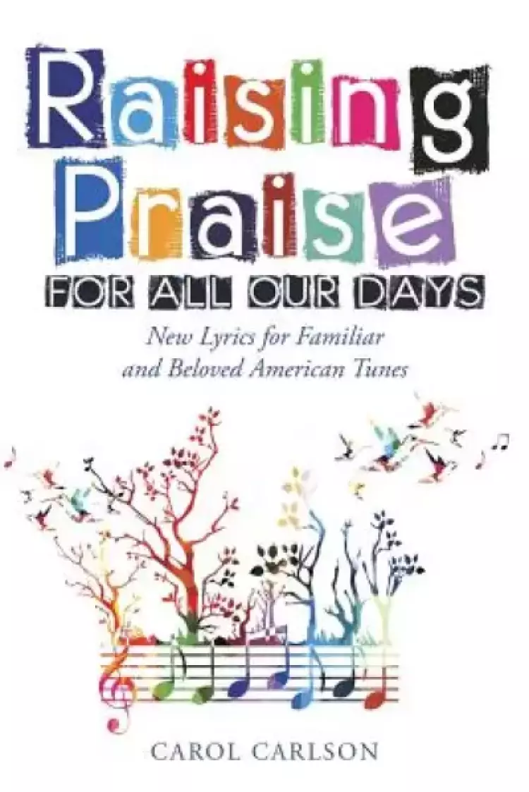 Raising Praise for All Our Days: New Lyrics for Familiar and Beloved American Tunes