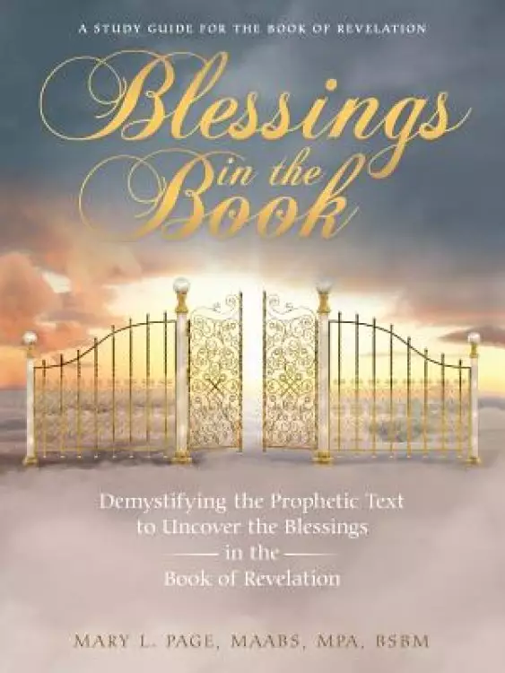 Blessings in the Book: Demystifying the Prophetic Text to Uncover the Blessings in the Book of Revelation