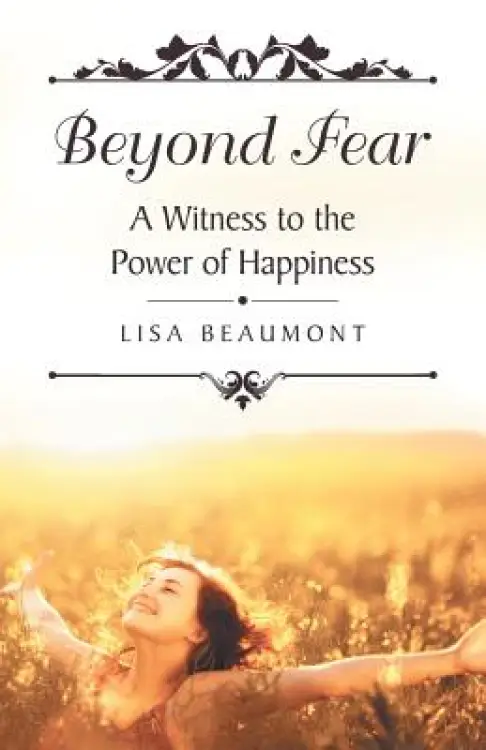 Beyond Fear: A Witness to the Power of Happiness
