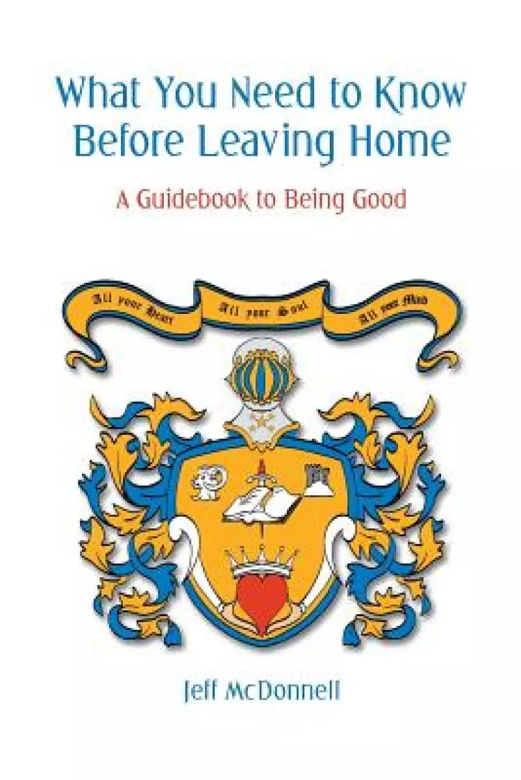 What You Need to Know Before Leaving Home: A Guidebook to Being Good