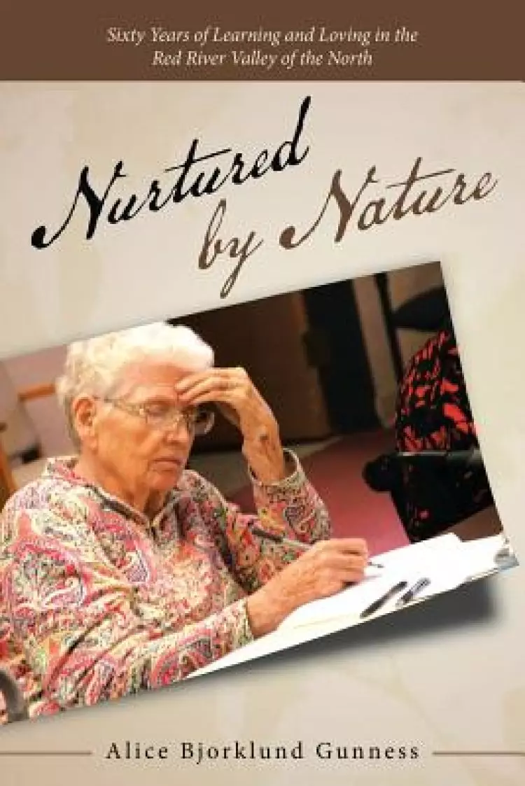 Nurtured by Nature: Sixty Years of Learning and Loving in the Red River Valley of the North