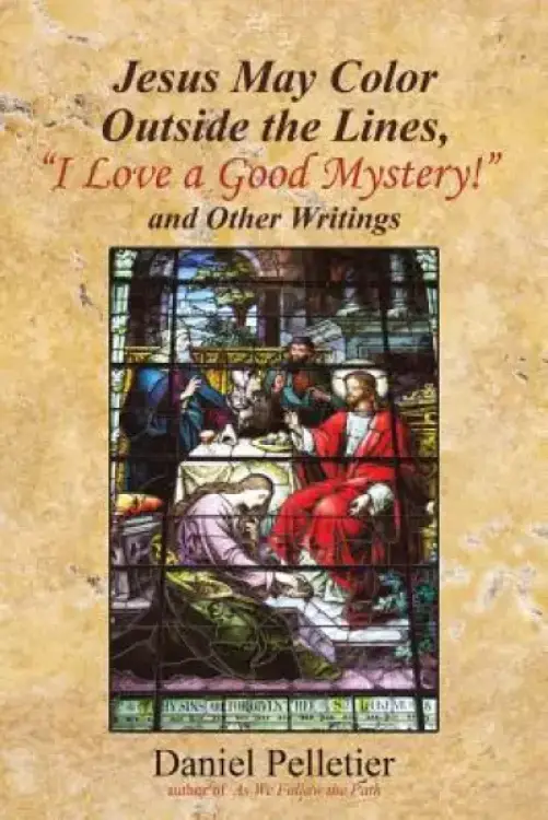 Jesus May Color Outside the Lines, "I Love a Good Mystery!" and Other Writings