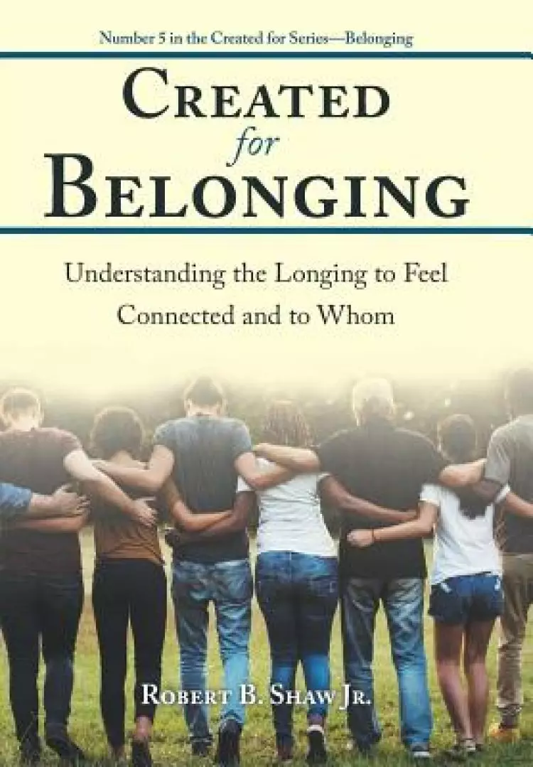 Created for Belonging: Understanding the Longing to Feel Connected and to Whom