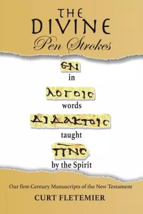 The Divine Pen Strokes: Our First-Century Manuscripts of the New Testament