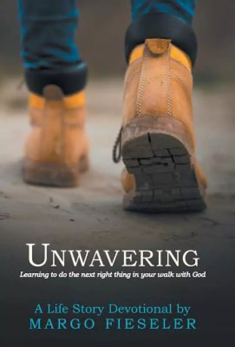 Unwavering: Learning to Do the Next Right Thing in Your Walk with God