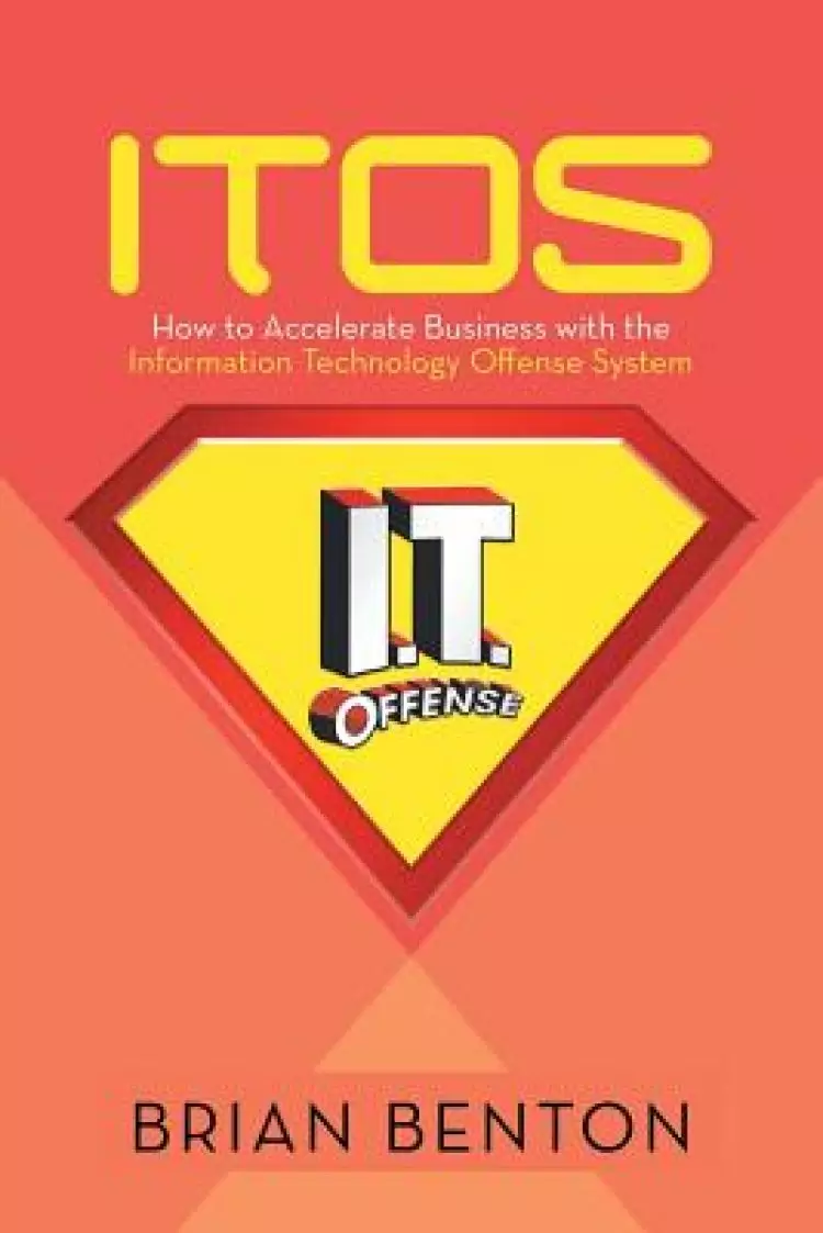 Itos: How to Accelerate Business with the Information Technology Offense System