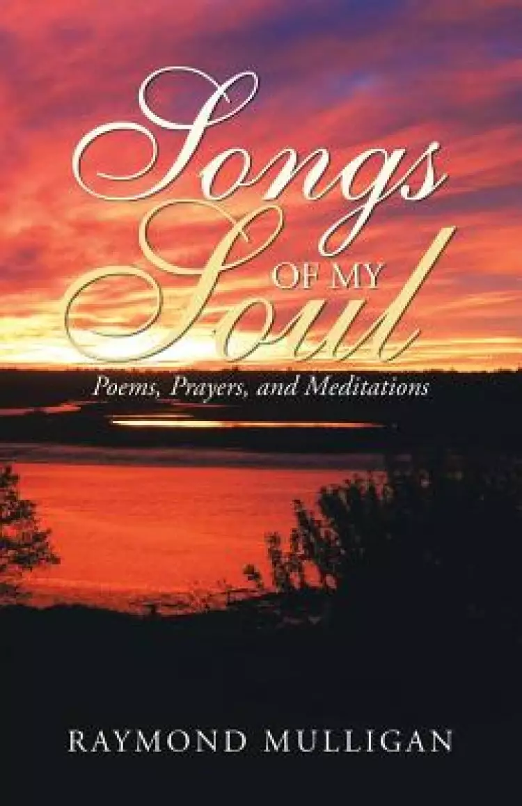 Songs of My Soul: Poems, Prayers, and Meditations