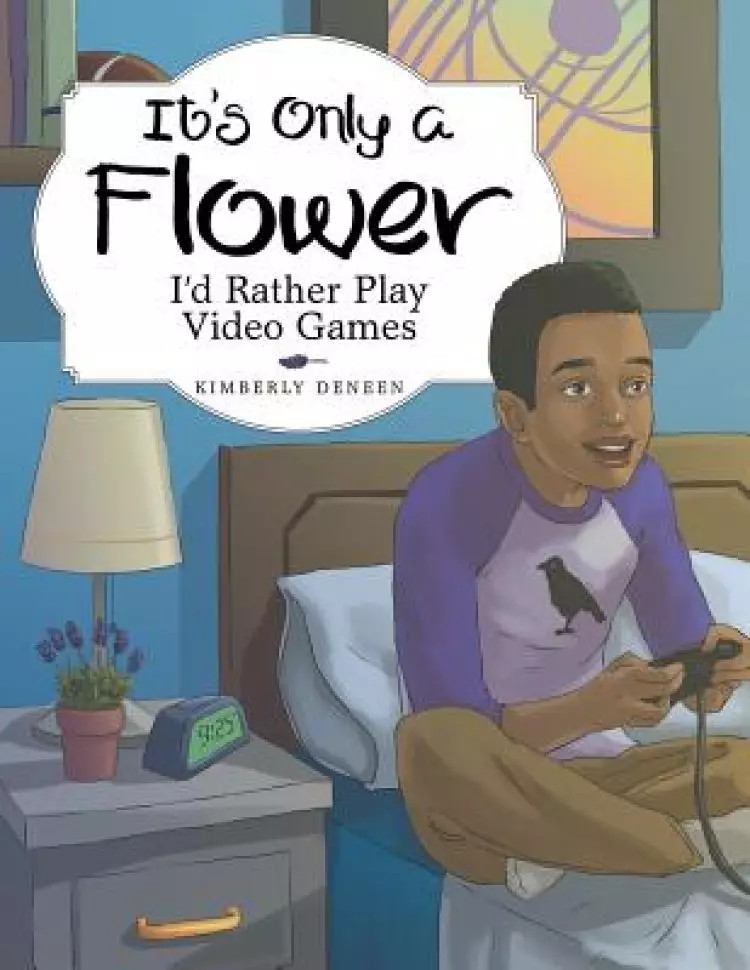 It's Only a Flower: I'd Rather Play Video Games