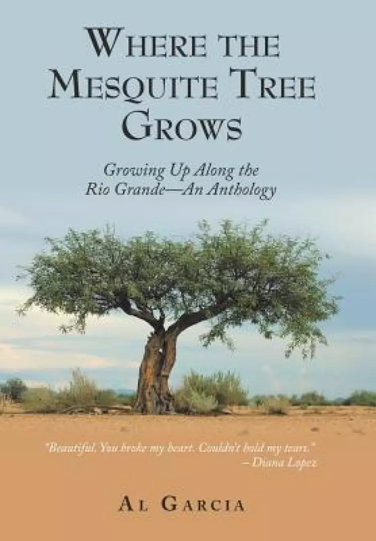 Where the Mesquite Tree Grows: Growing Up Along the Rio Grande - An Anthology