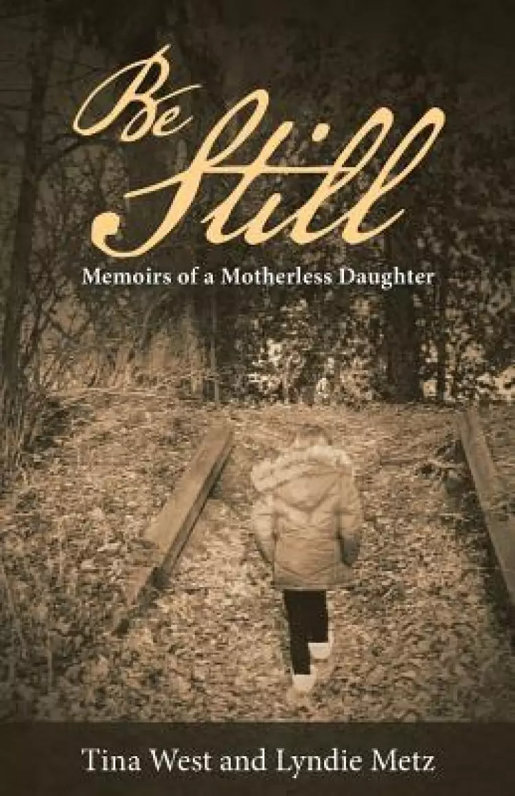 Be Still: Memoirs of a Motherless Daughter