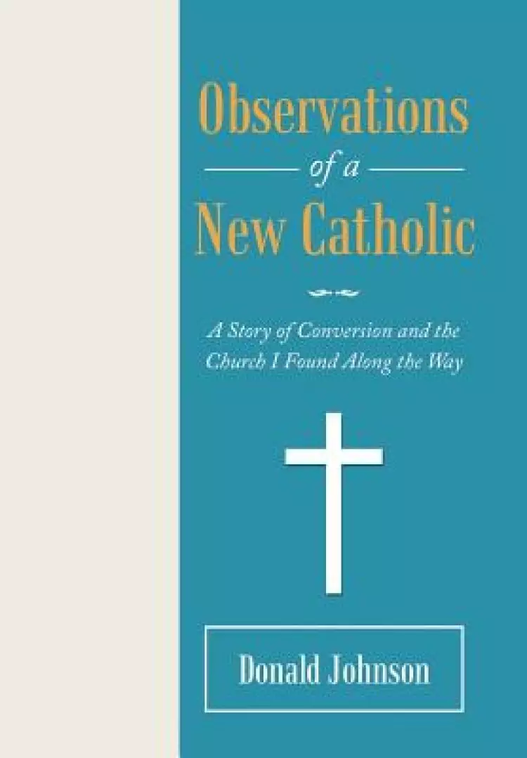 Observations of a New Catholic: A Story of Conversion and the Church I Found Along the Way