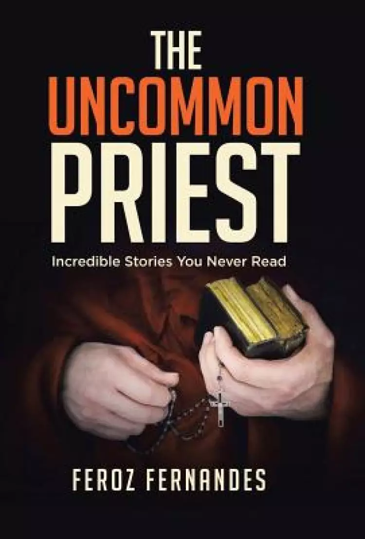 The Uncommon Priest: Incredible Stories You Never Read