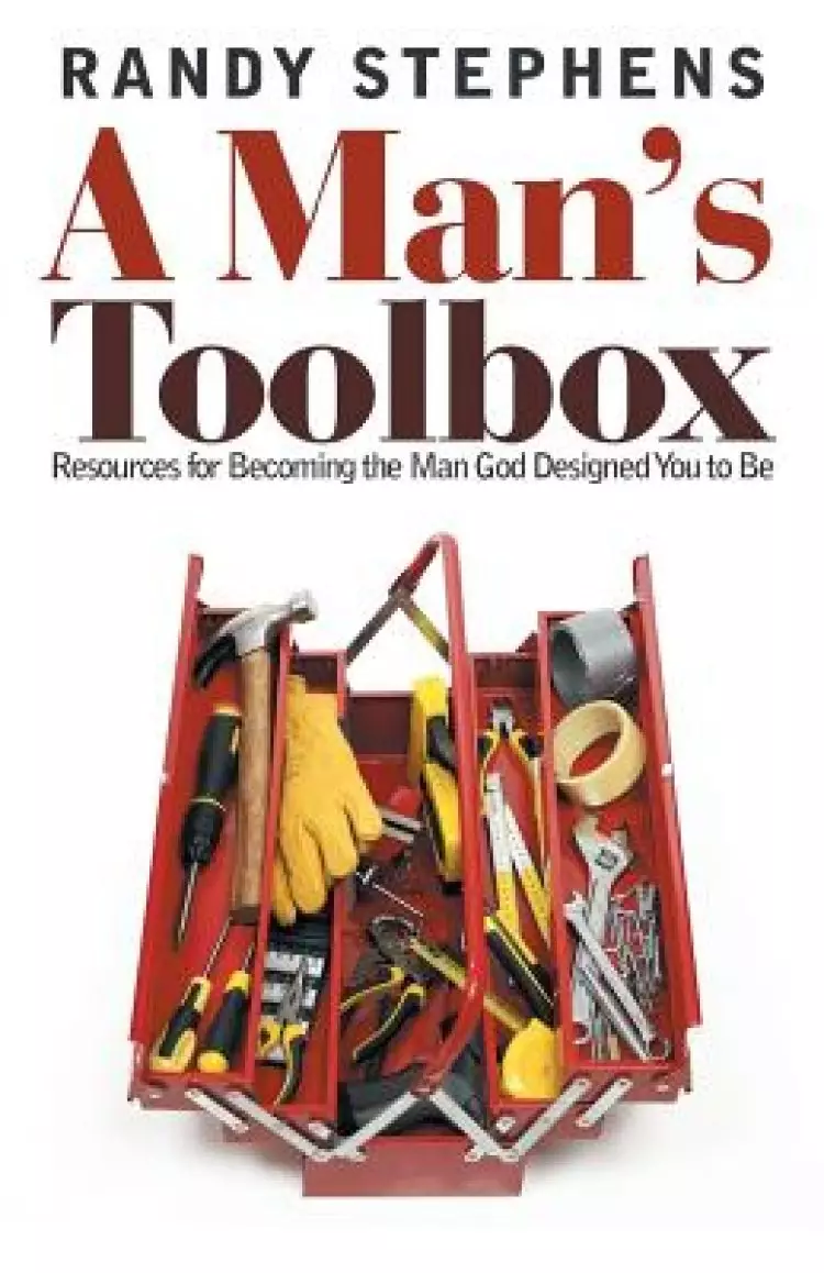 A Man's Toolbox: Resources for Becoming the Man God Designed You to Be
