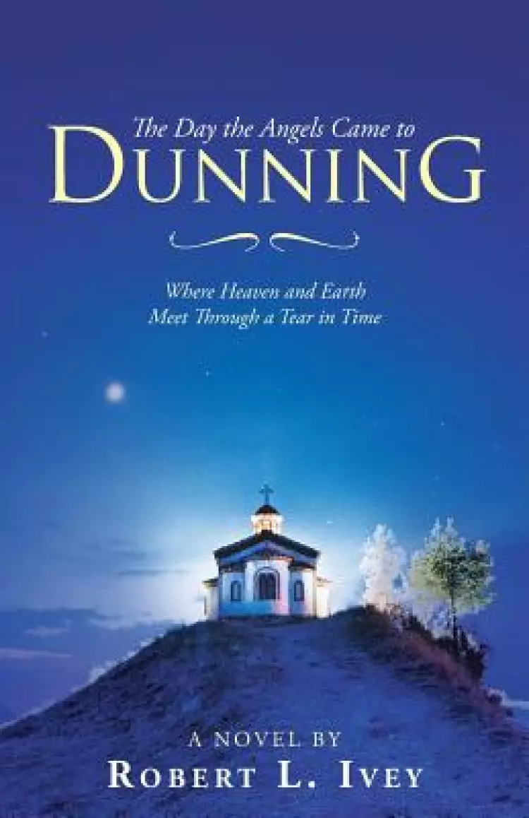 The Day the Angels Came to Dunning: Where Heaven and Earth Meet Through a Tear in Time