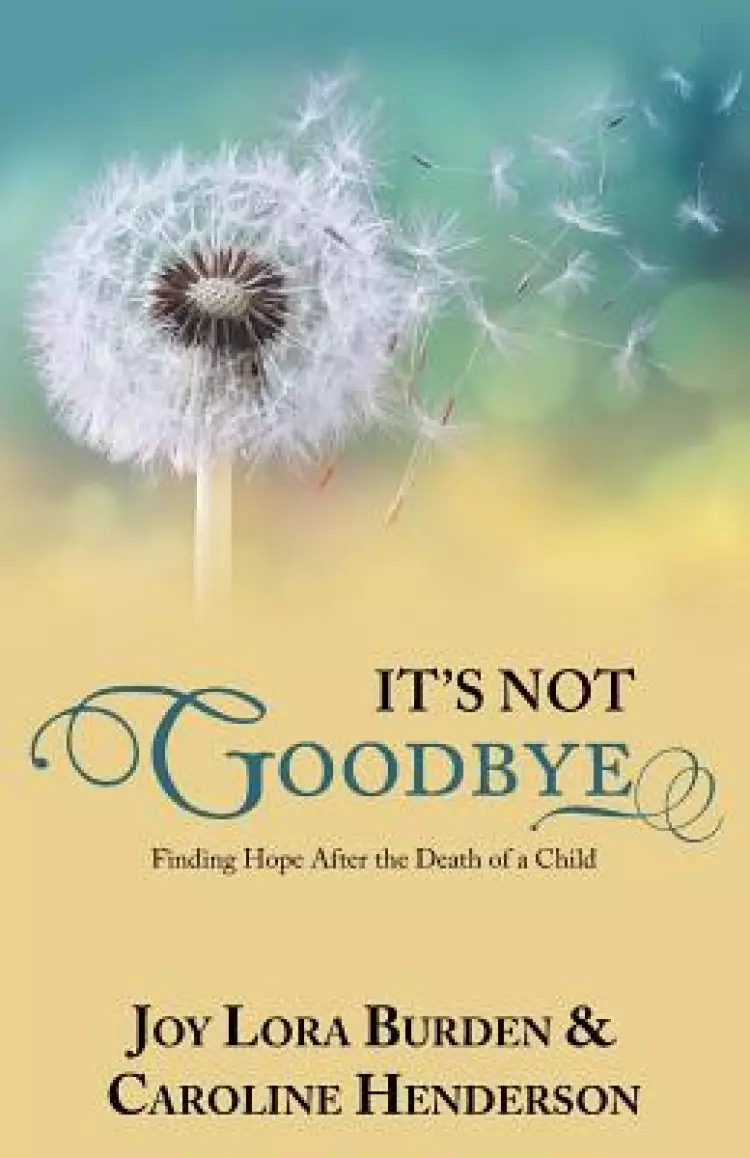 It's Not Goodbye: Finding Hope After the Death of a Child