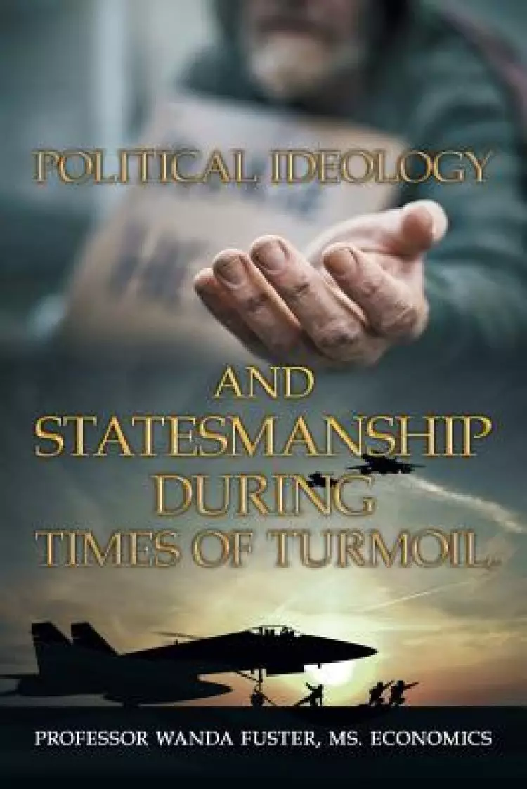 Political Ideology and Statesmanship During Times of Turmoil