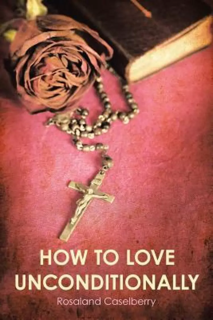 How to Love Unconditionally