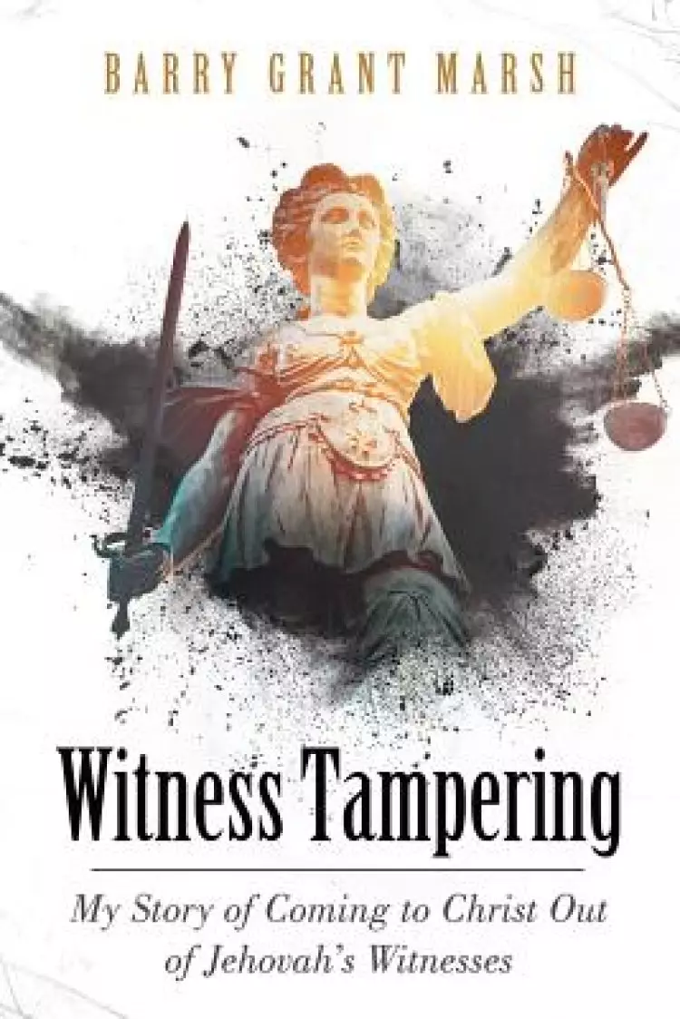 Witness Tampering: My Story of Coming to Christ out of Jehovah's Witnesses